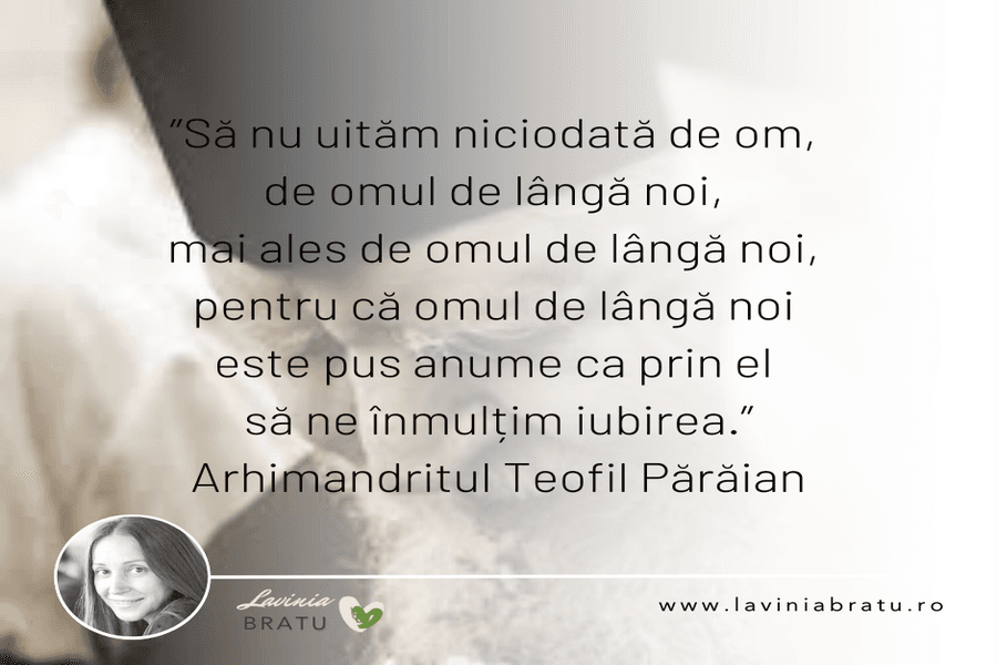 Card cu citatul „Să nu uităm niciodată de om”, de Arhimandritul Teofil Părăian